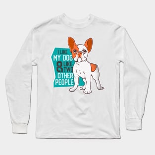 I like my dog and like 2 other people Long Sleeve T-Shirt